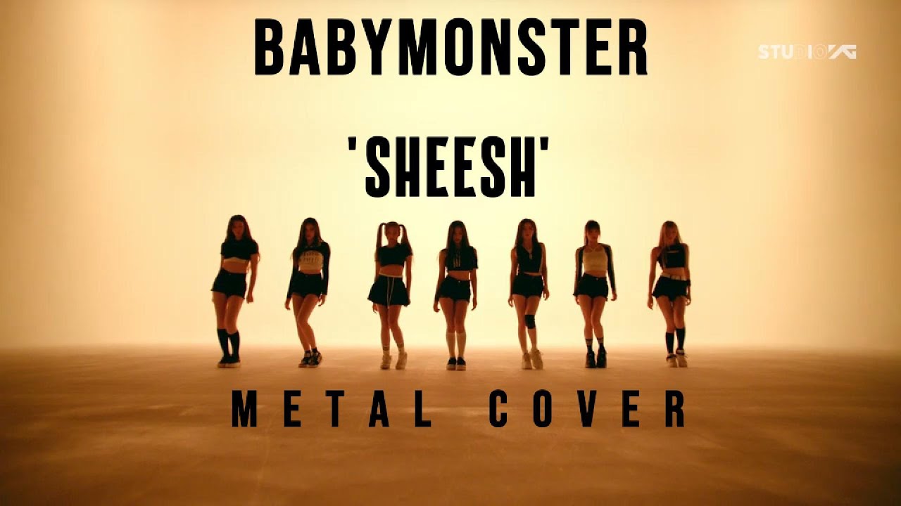 BABYMONSTER - ‘SHEESH’ METAL COVER