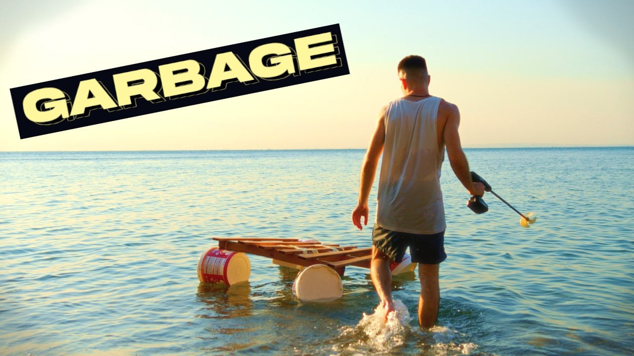 I Made a Raft out of Garbage