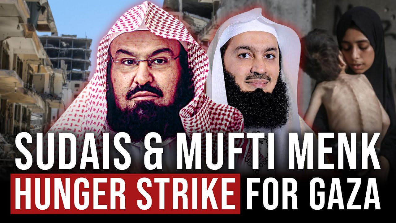 Sudais & Mufti Menk &mdash; Hunger Strike for Gaza