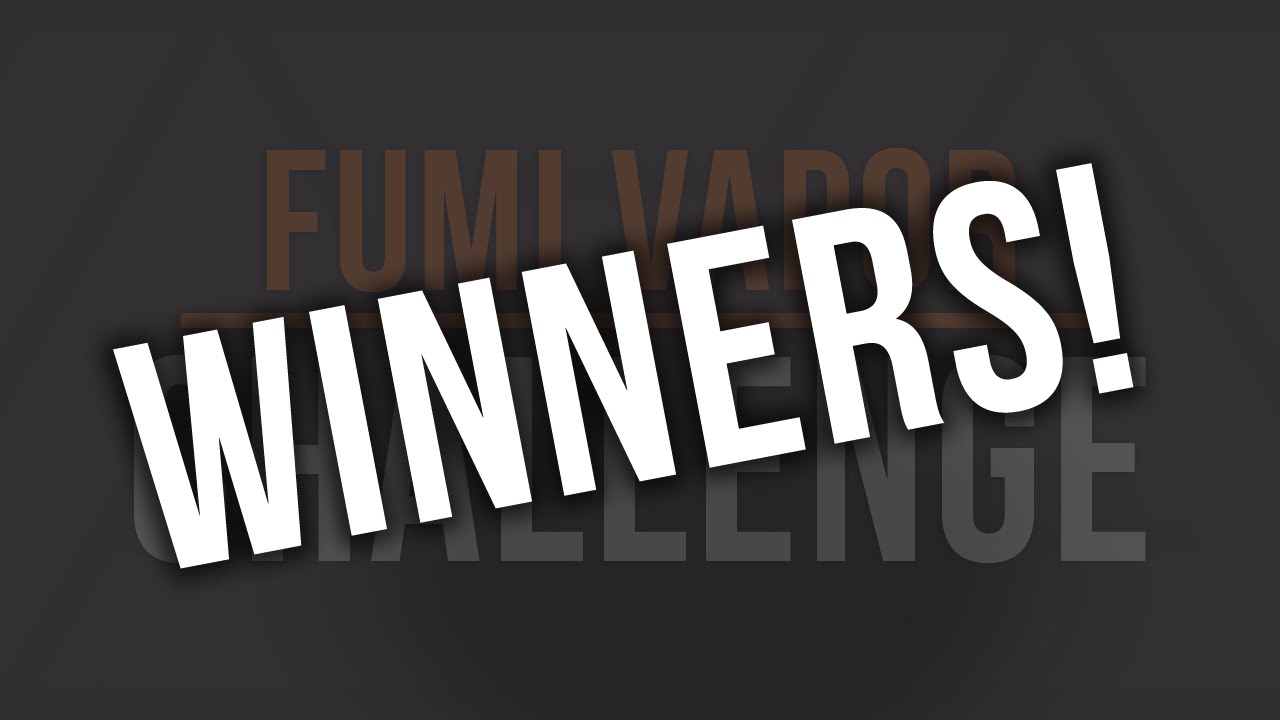 Fumi Vapor Challenge Winners!