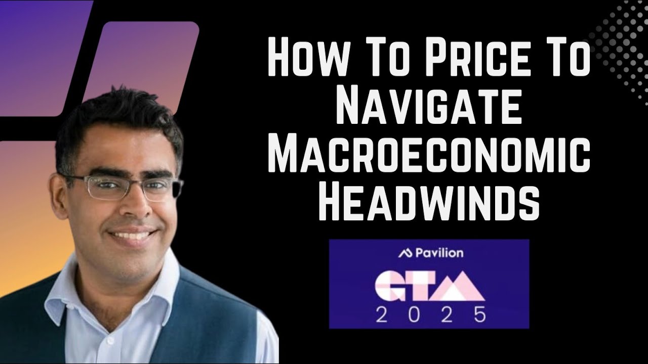 How To Use Smart Pricing And Packaging To Navigate Macro Headwinds | Pavilion GTM 2025