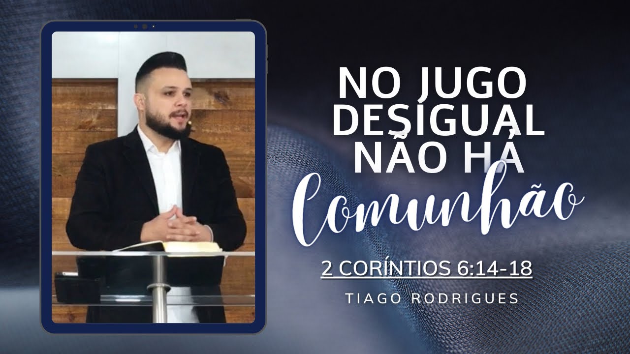 Não há comunhão no jugo desigual - 2 Coríntios 6:14-18