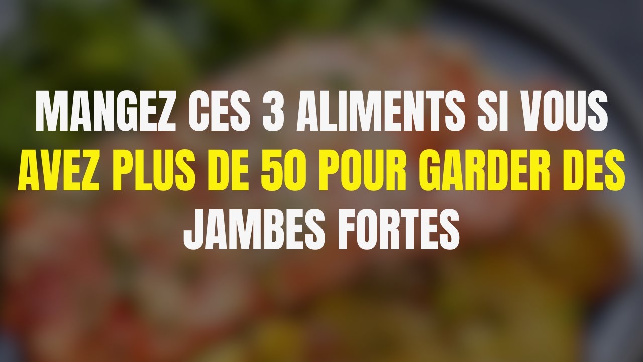 D&eacute;couvrez les 3 Aliments Cl&eacute;s pour Renforcer Vos Jambes de Mani&egrave;re NATURELLE