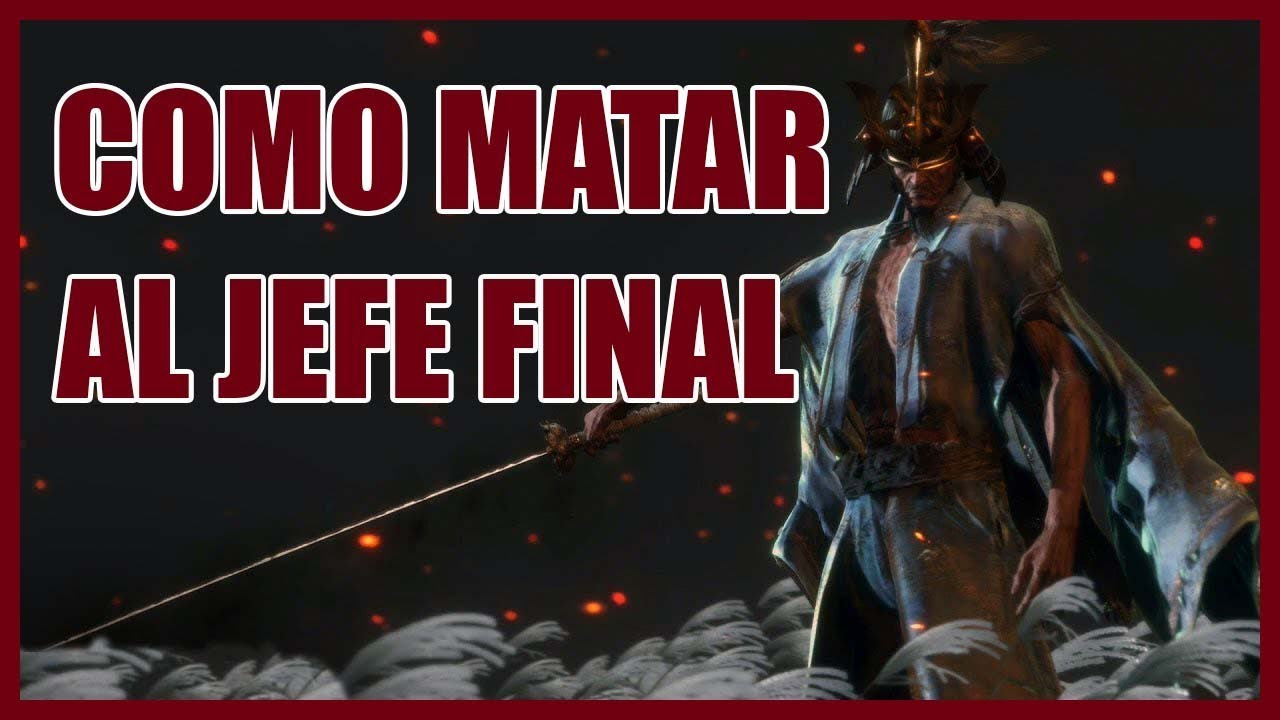 MATAR A JEFE FINAL DE SEKIRO ISSHIN MAESTRO ESPADACH&Iacute;N CONSEJOS PARA FACILITAR EL COMBATE