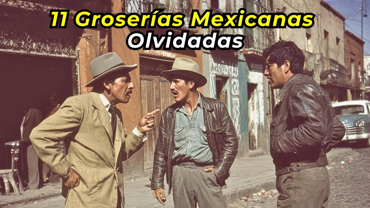 11 INSULTOS MEXICANOS que Ya NADIE Recuerda