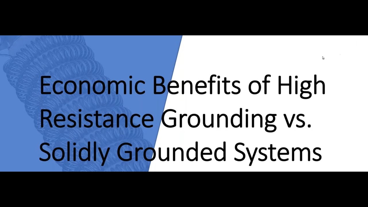 Economic Benefits of High Resistance Grounding vs Solidly Grounded Systems