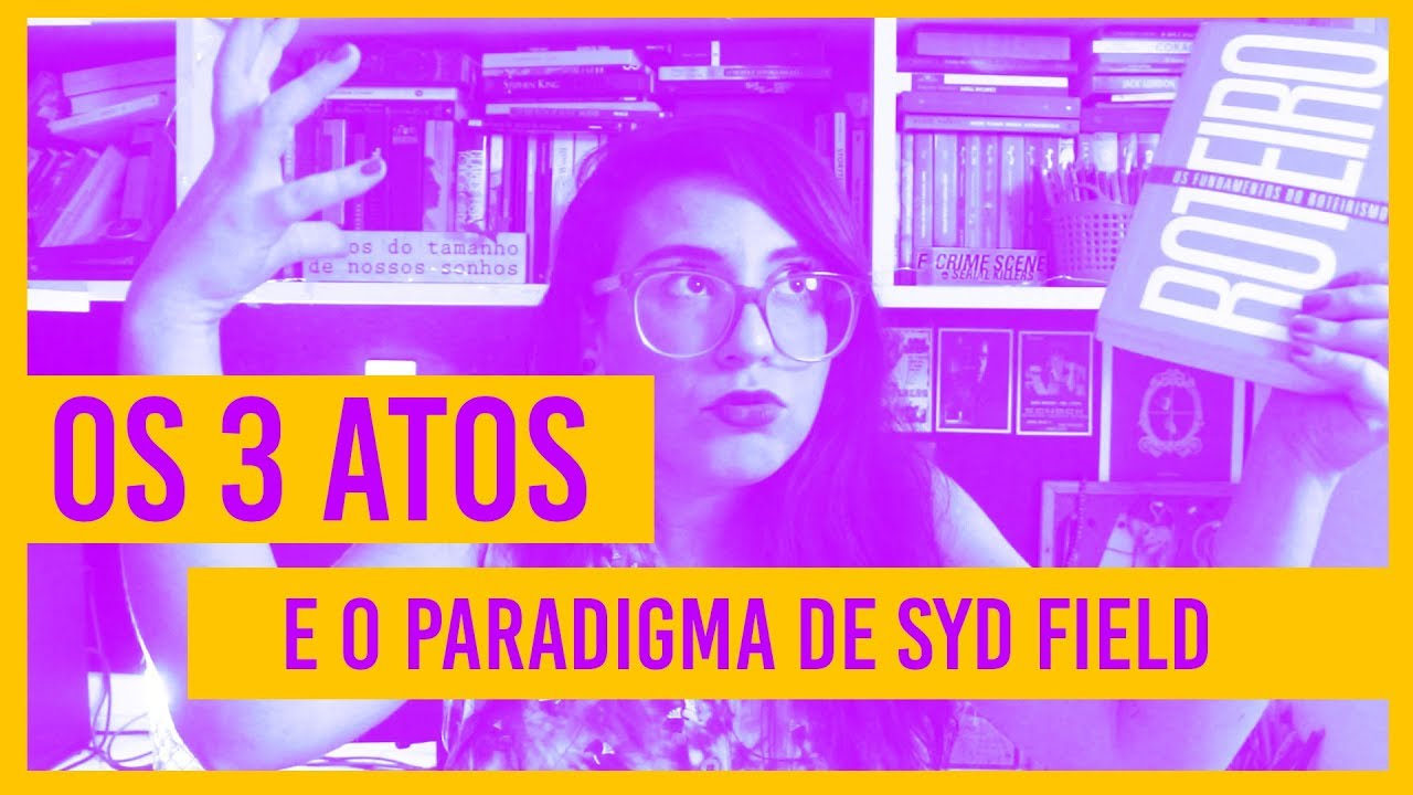 OS 3 ATOS E O PARADIGMA DE SYD FIELD | Estruturas do Roteiro