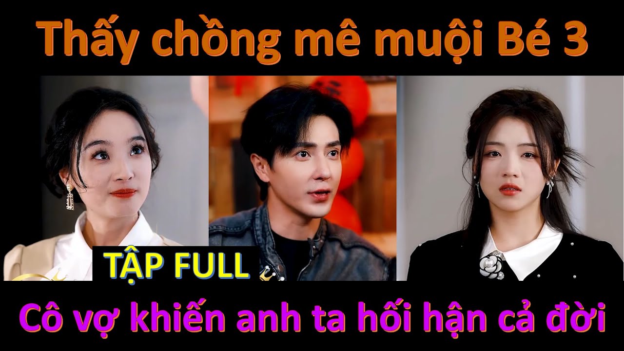 Thấy chồng mê muội Bé 3 hại ch.ít con, Cô gái quyết làm cho anh ta hối hận cả đời