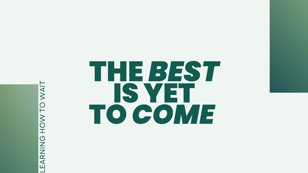 Learning How To Wait - The Best Is Yet To Come
