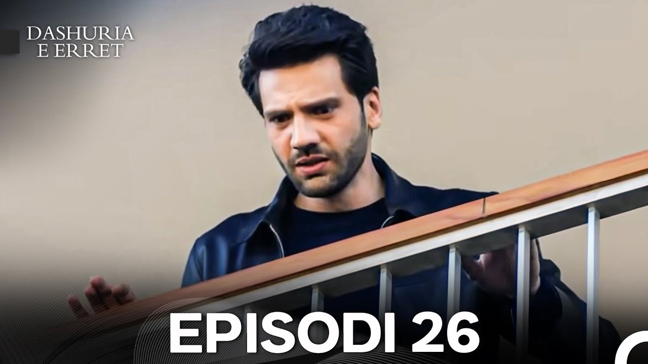 Dashuria e Erret Episodi 26