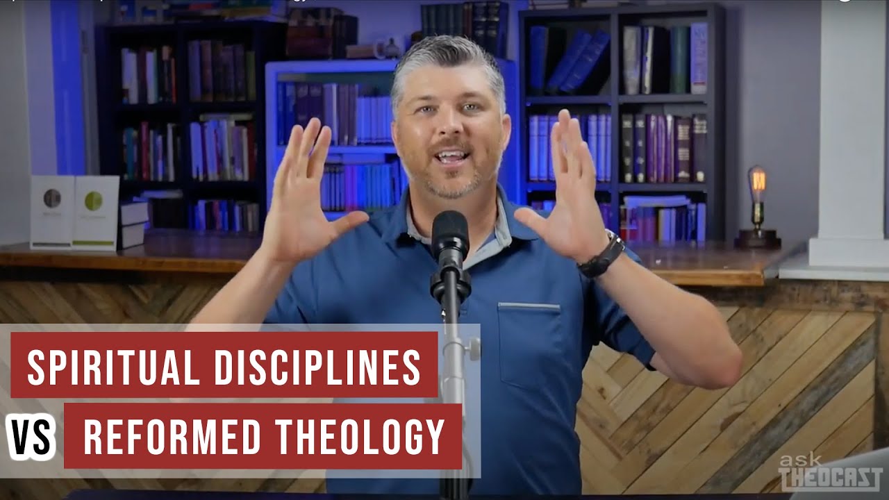 Spiritual Disciplines VS Reformed Theology ( Part 3)  | Theocast
