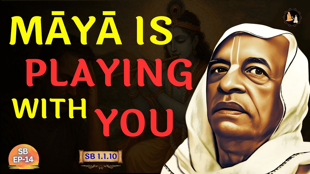 Māyā Is Playing With You — Śrīla Prabhupāda Explains | SB 1.1.10 | EP-14