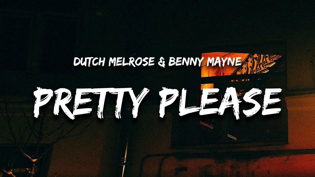 Dutch Melrose & benny mayne - PRETTY PLEASE (Lyrics) 