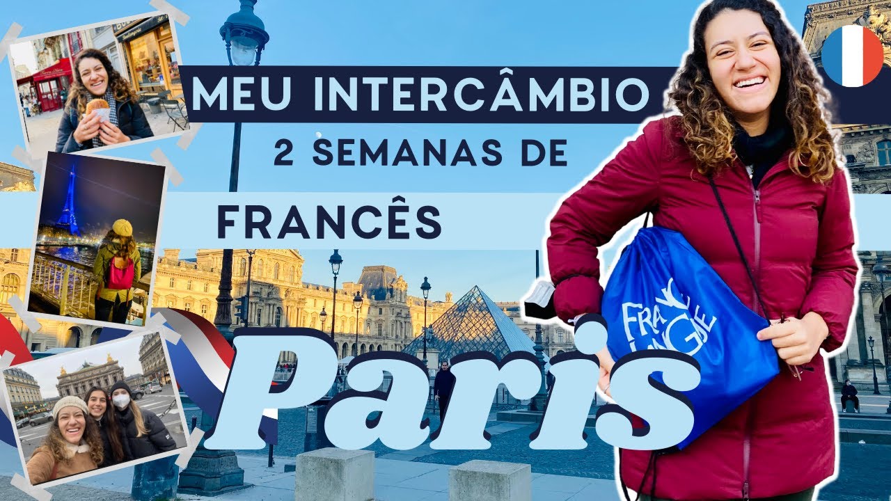 MEU INTERCÂMBIO EM PARIS | Quanto custou, aulas, amizades, escola