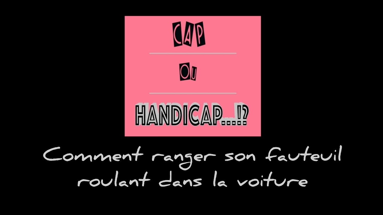 #10 Cap ou Hadicap - Comment ranger son fauteuil roulant dans la voiture