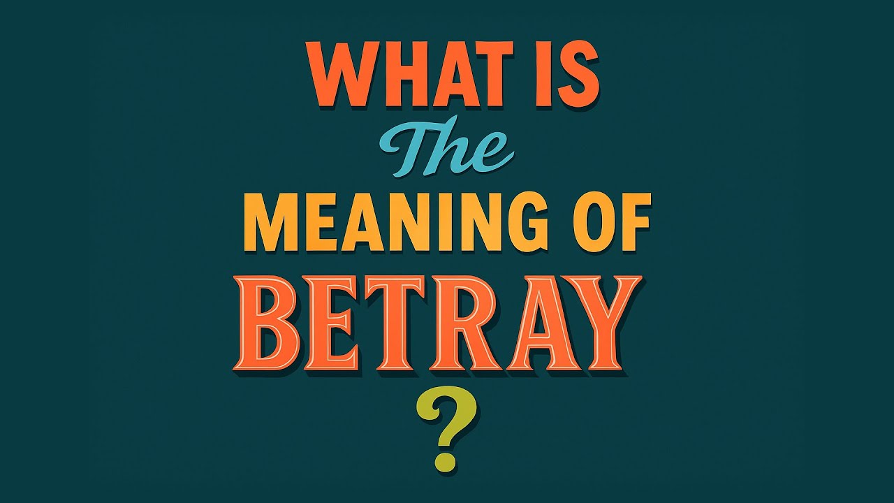 What is the meaning of Betray?