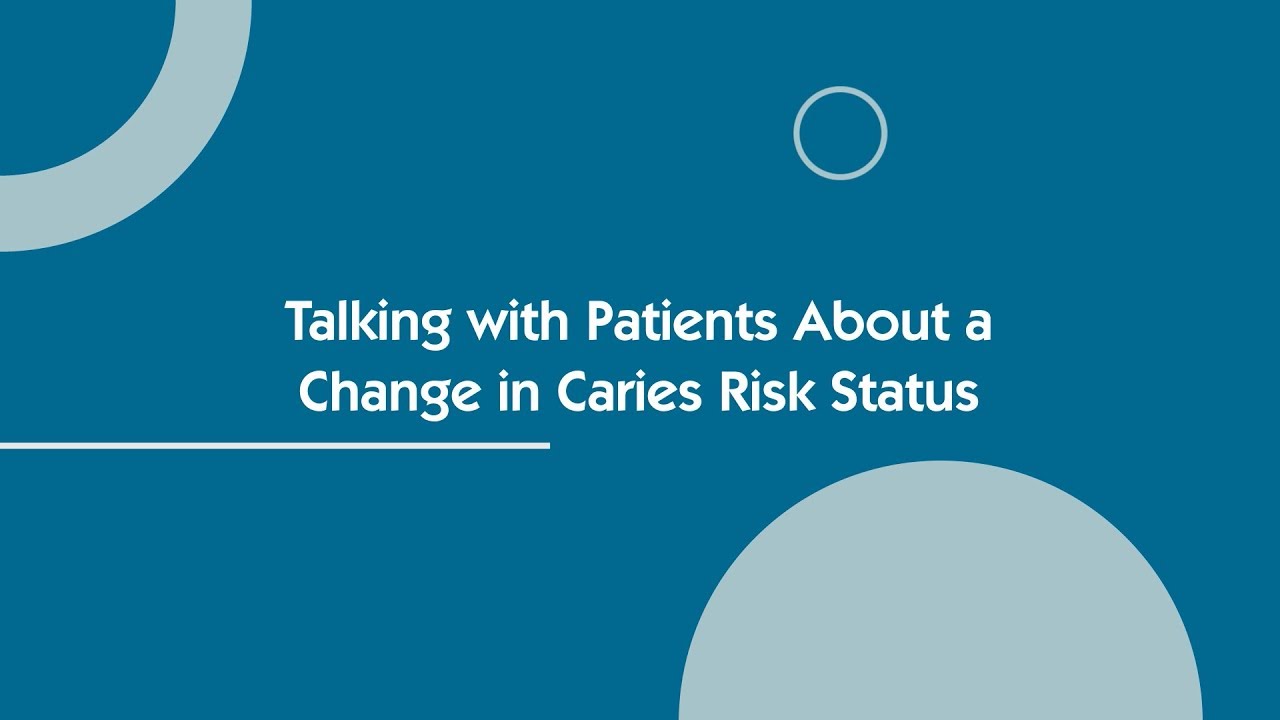 Patient-Centered Communication - Changes in caries risk - Episode 9