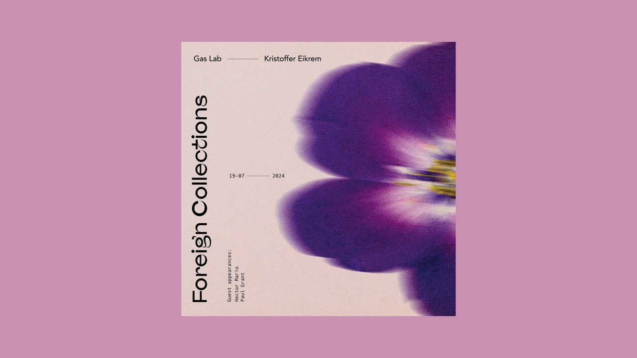Gas Lab & Kristoffer Eikrem - Foreign Collections (Full Album)