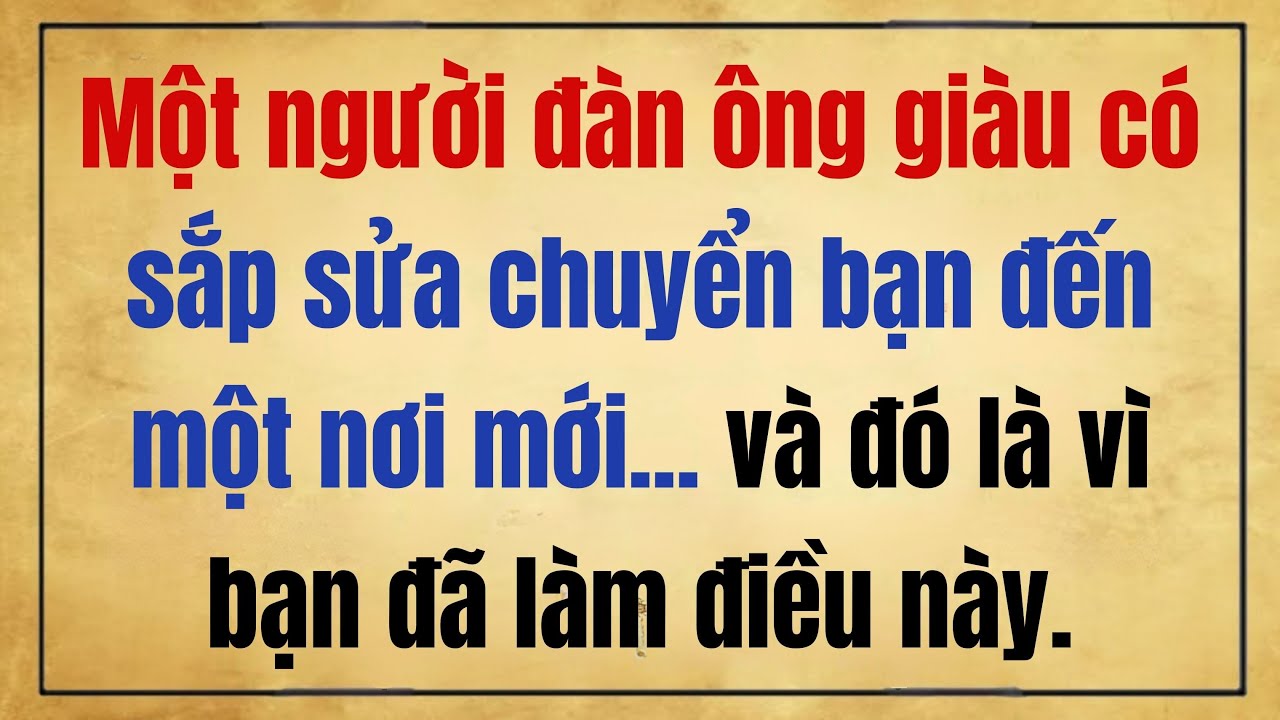 MỘT NGƯỜI ĐÀN ÔNG GIÀU CÓ SẮP CHUYỂN NHÀ BẠN... VÀ ĐÓ LÀ BỞI VÌ BẠN ĐÃ LÀM ĐIỀU NÀY...