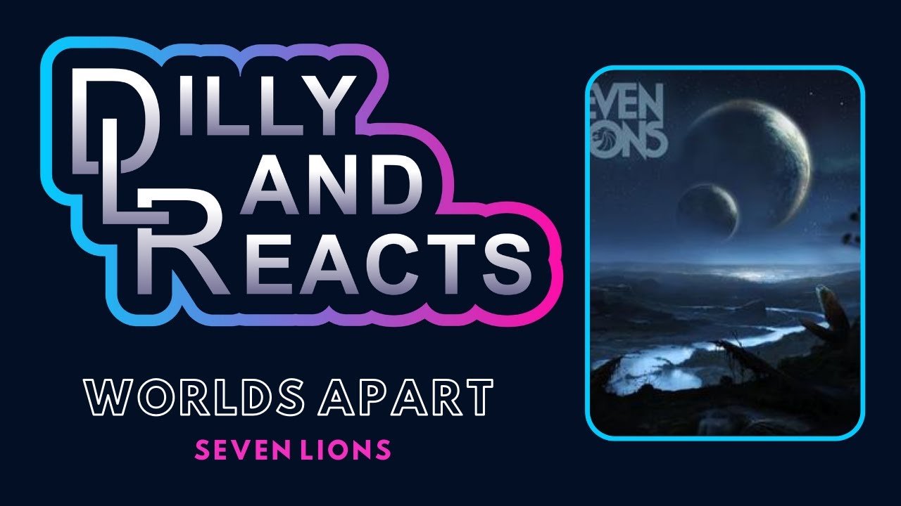DillyLandReacts - Seven Lions - Worlds Apart ft. Kerli