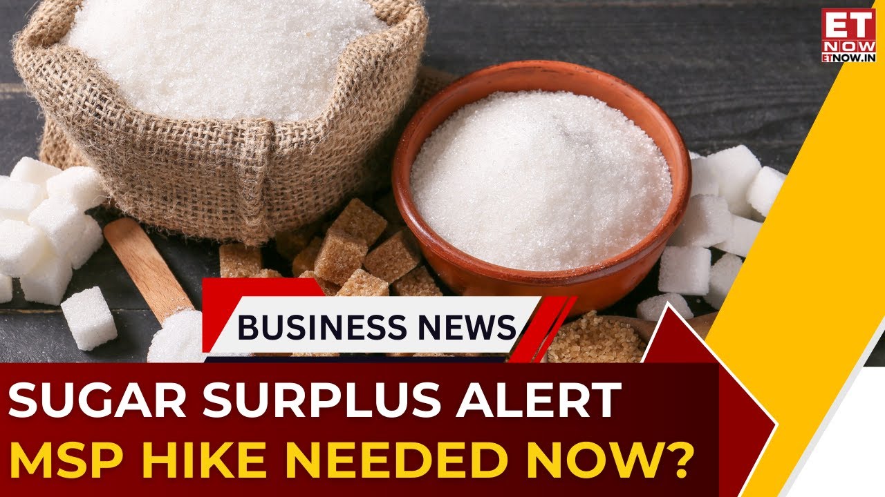 Sugar Production Jumps 25%: Surplus Risk, MSP Hike & Ethanol Prices in Focus | Commodity | ET Now