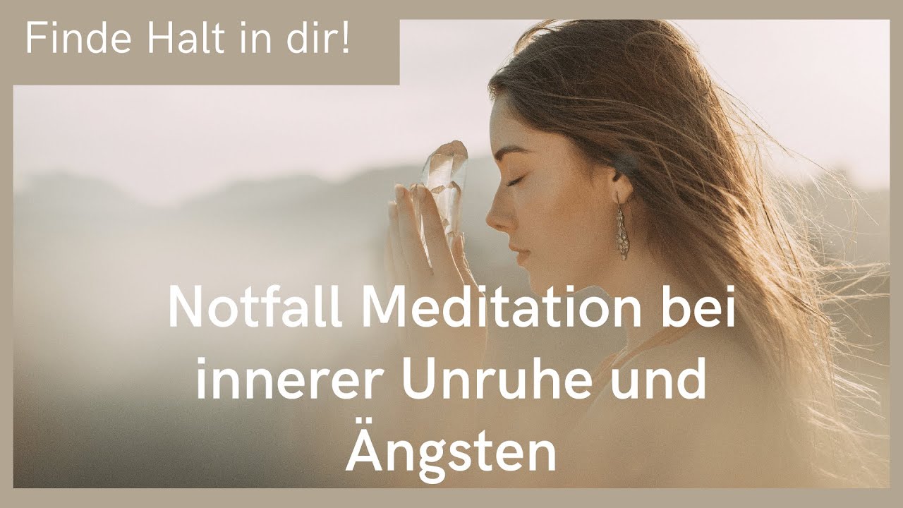Notfall-Mediation bei innerer Unruhe, Ängsten und Sorgen