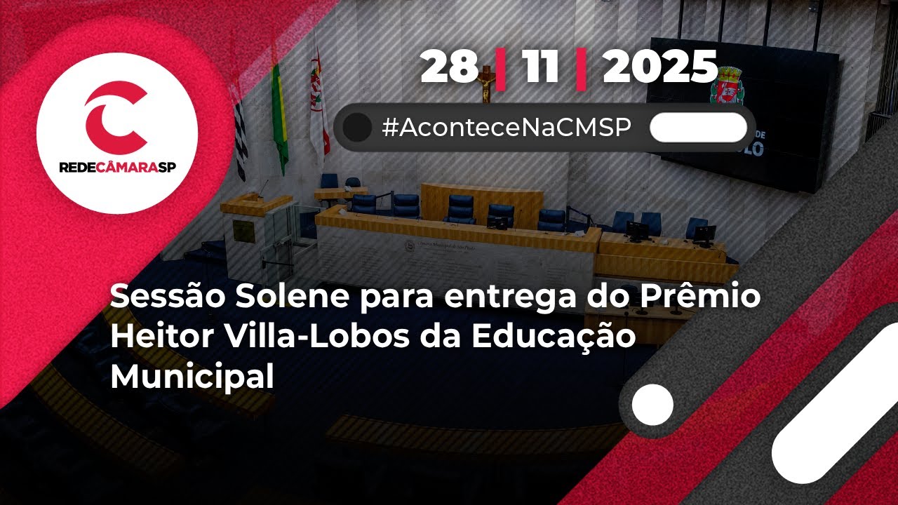Sessão Solene para entrega do Prêmio Heitor Villa-Lobos da Educação Municipal | 28/11/2025