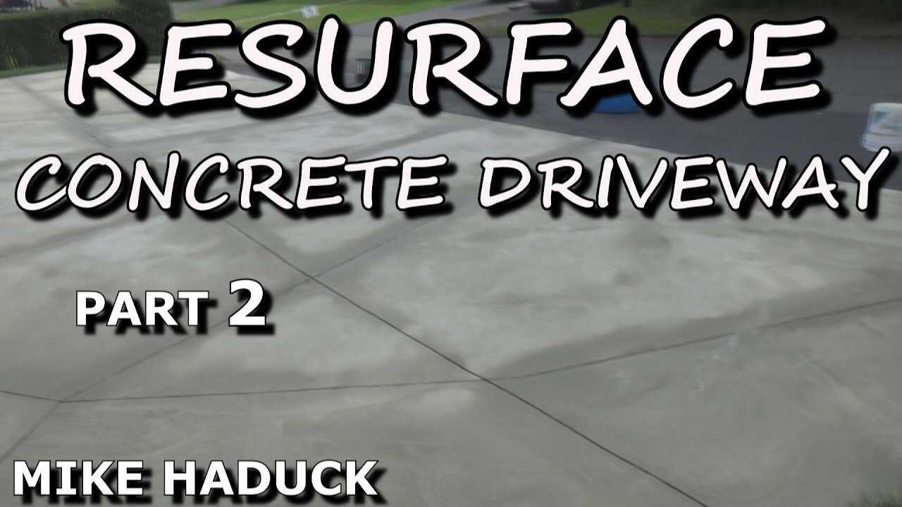 RESURFACE CONCRETE DRIVEWAY (PART 2) Mike Haduck