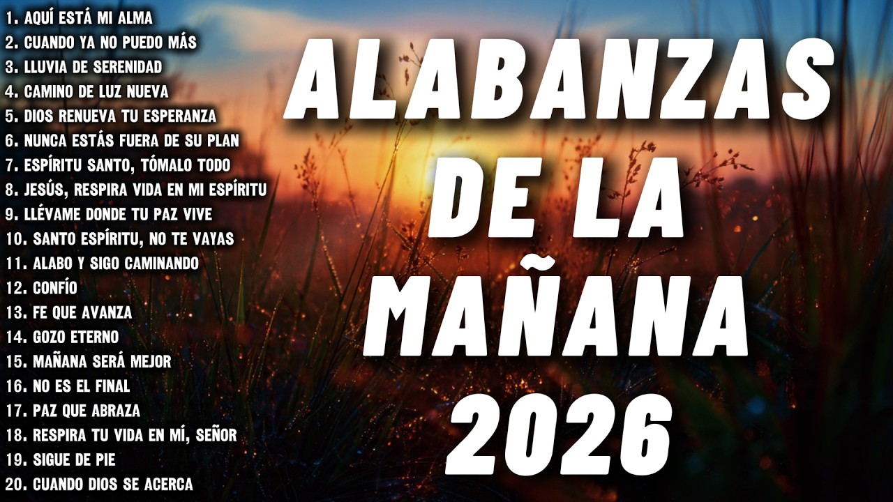 MÚSICA CRISTIANA PARA SENTIR LA PRESENCIA DE DIOS EN TU ALMA – PODEROSAS ALABANZAS DE ADORACIÓN 2026