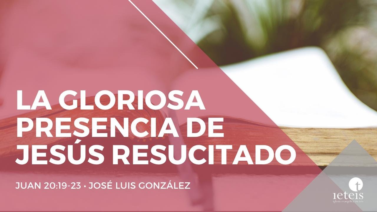 La gloriosa presencia de Jesús resucitado (Juan 20:19-23) - José Luis González