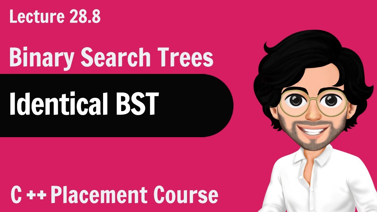 Identical Binary Search Tree | C++ Placement Course | Lecture 28.8