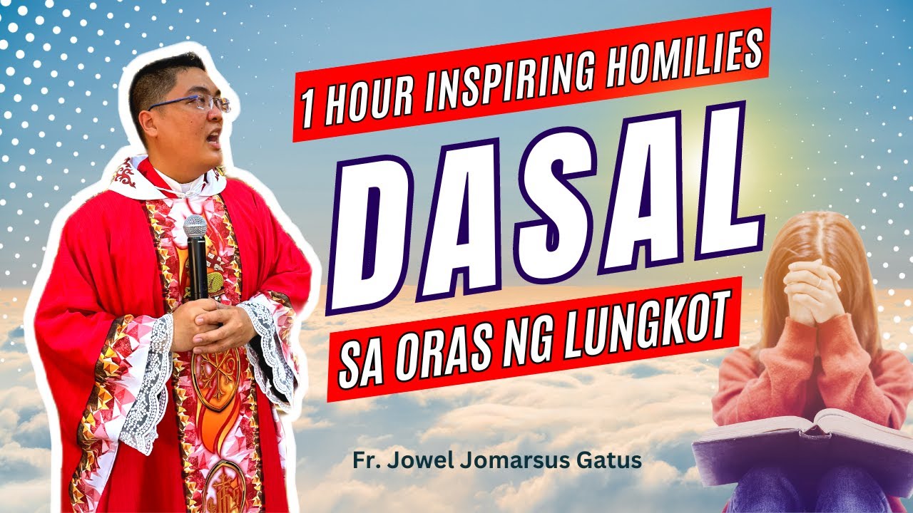 *1 HOUR INSPIRING HOMILIES* DASAL SA ORAS NG LUNGKOT II FR. JOWEL JOMARSUS GATUS