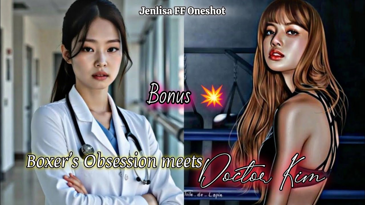 Boxer's obsession Meets Doctor Kim | Jenlisa FF Oneshot | Bonus
