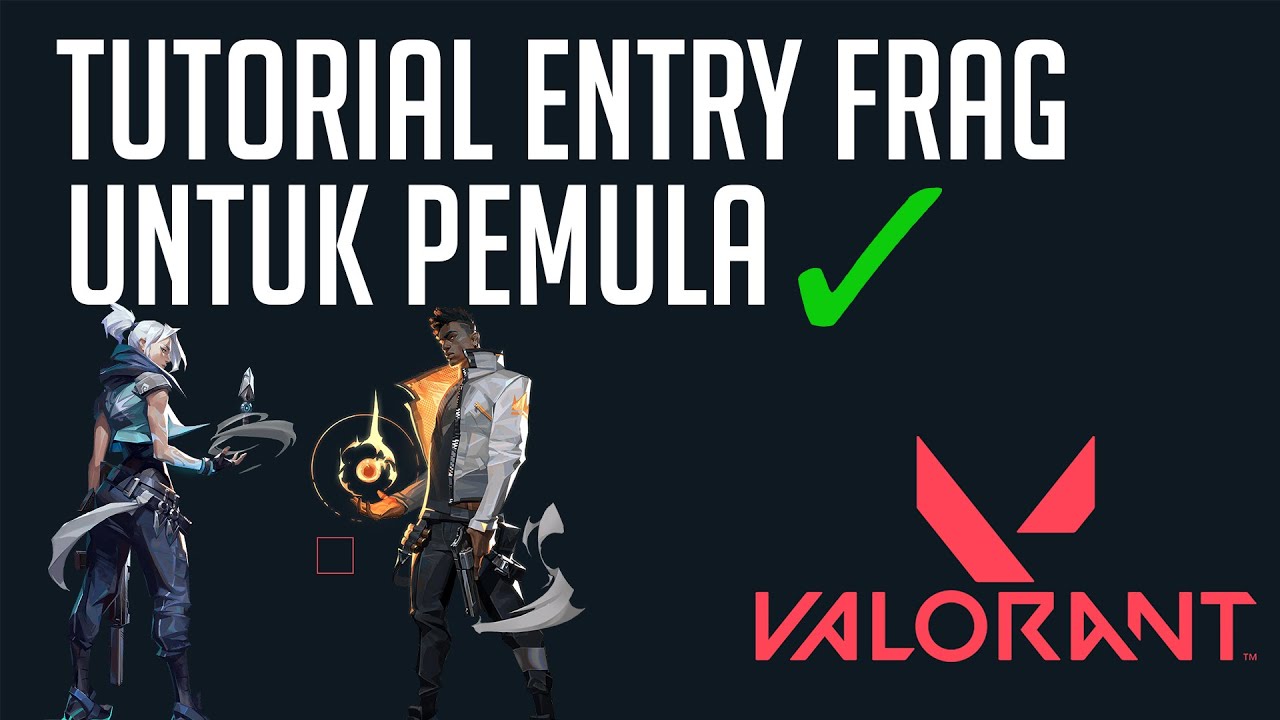 VALORANT Indonesia : Tutorial Entry Frag Untuk Pemula (Prinsip Dasar)