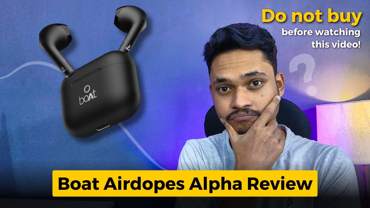 Boat Airdopes Alpha review | Should you buy Boat Airdopes Alpha? Boat Airdopes Alpha Earbuds