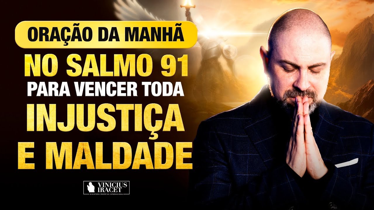 ORAÇÃO DA MANHÃ - BENÇÃO, PAZ E MILAGRE NO SALMO 91 -ELIMINAR INJUSTIÇA E MALDADE @Vinicius Iracet