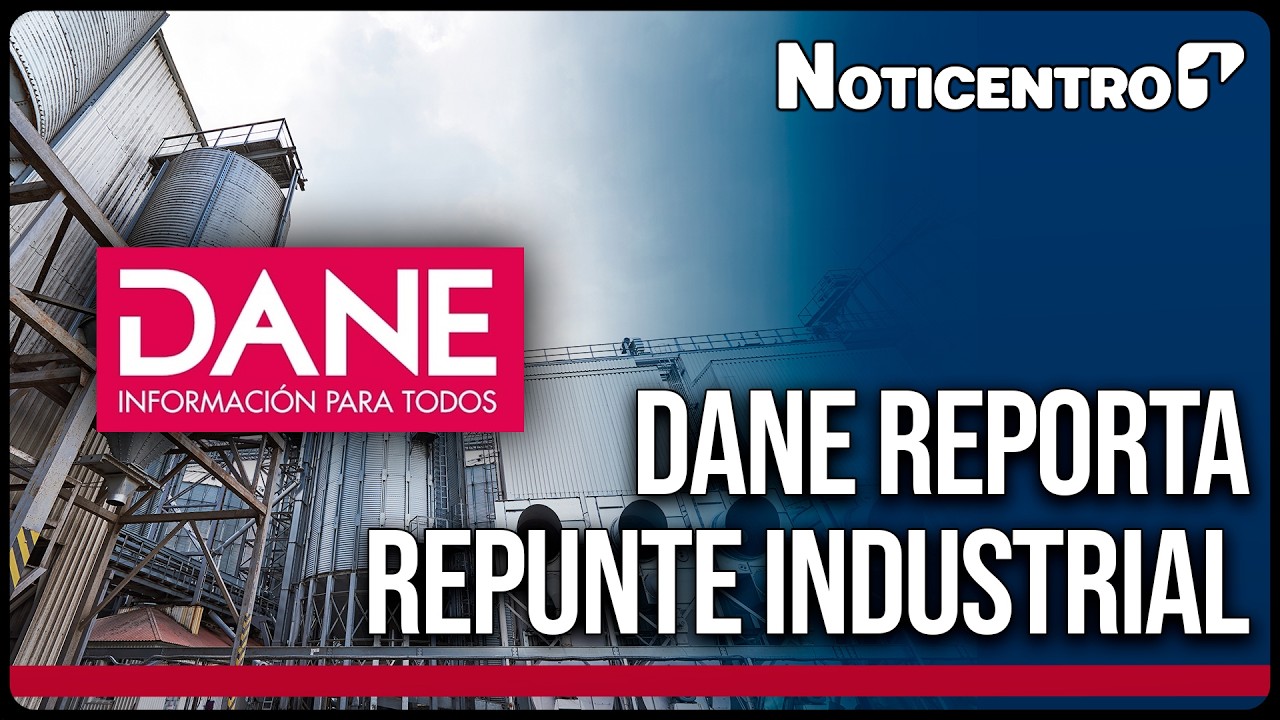 DANE reporta crecimiento industrial y comercio minorista sube 11,4% | Noticias Canal 1