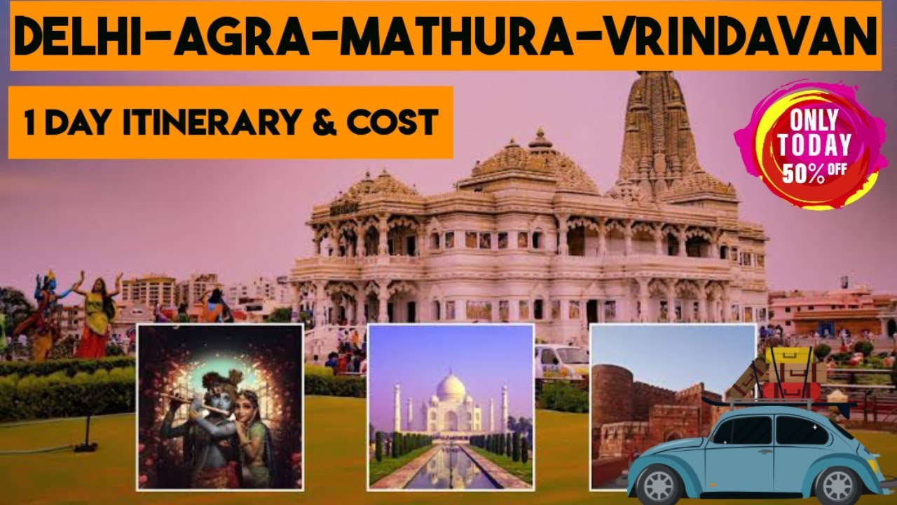 Delhi–Agra–Mathura–Vrindavan Tour Plan 🚗 | One Day Complete Itinerary by Car & Cost!