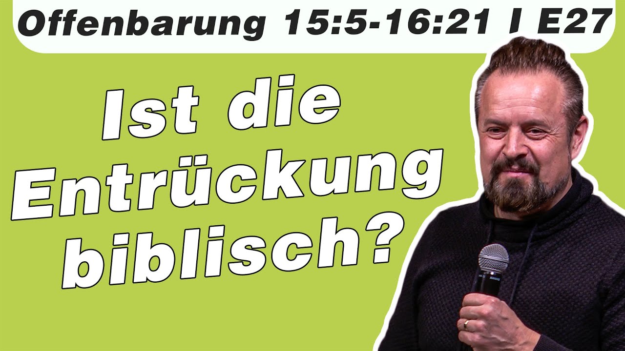 Die 7 Zornschalen und die Entrückung // Offenbarung 15:5-16:21 // E27