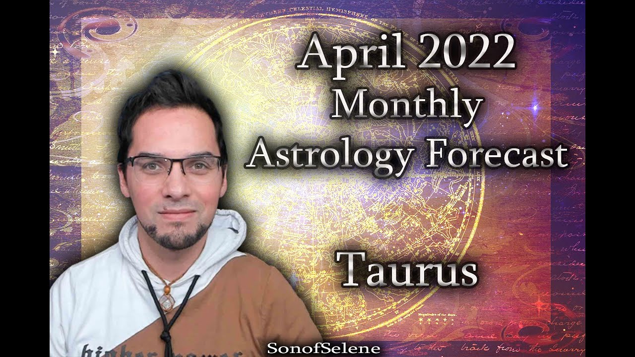 Taurus April 2022 Monthly Astrology Forecast