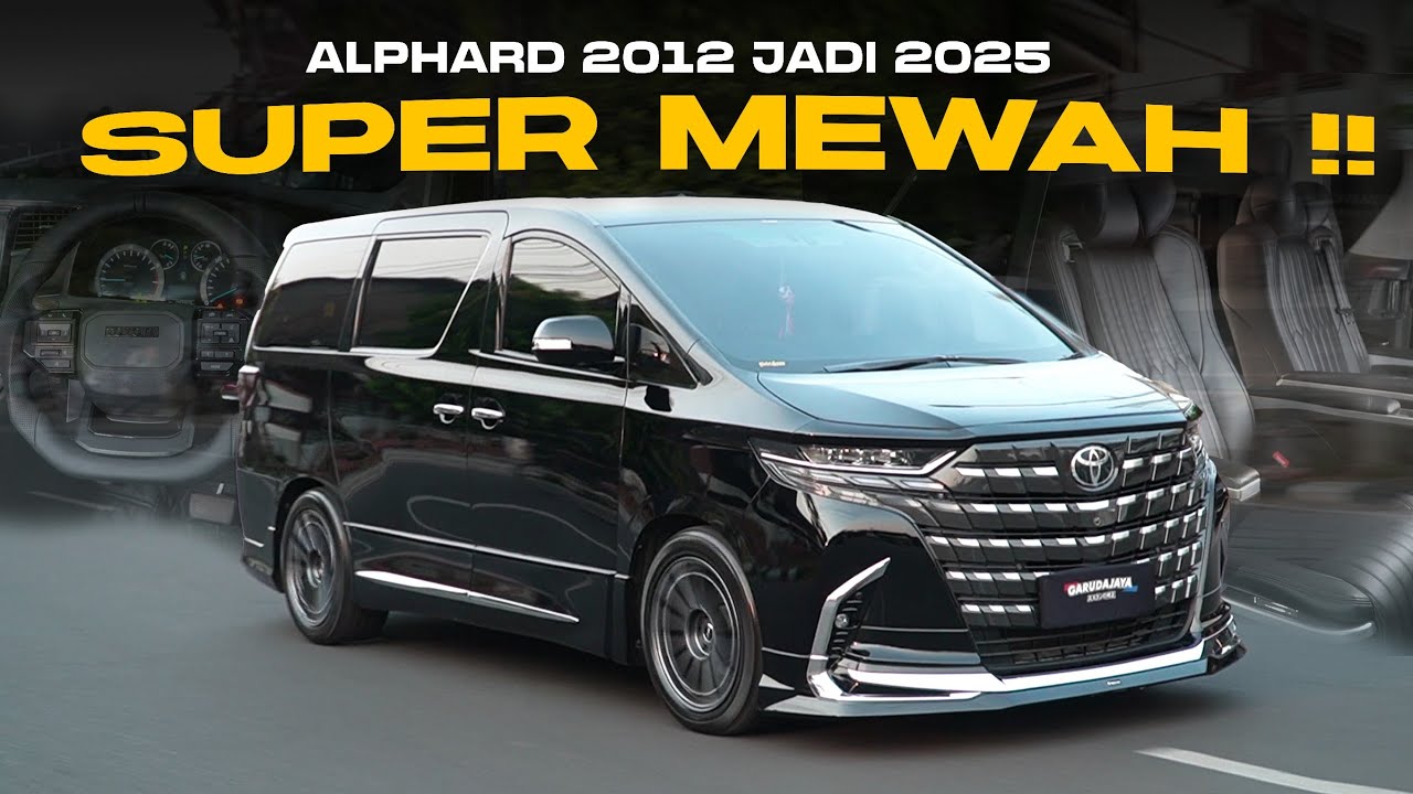 SIAPA SANGKA ALPHARD 2012 JADI  2025 | MODIF VIP KOMPLIT LUAR DALAM !! 