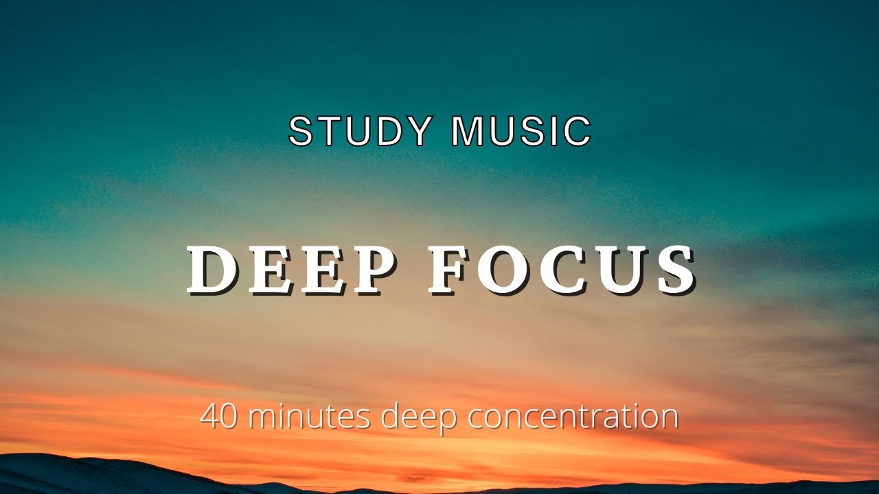 40 Minutes Deep Focus - Music For Studying, Concentration, Coding and Work