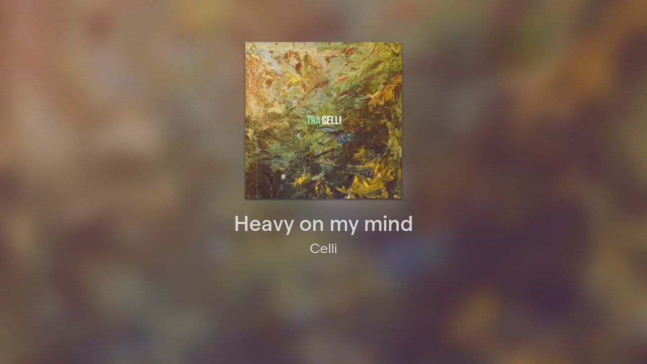Heavy on my mind - Celli