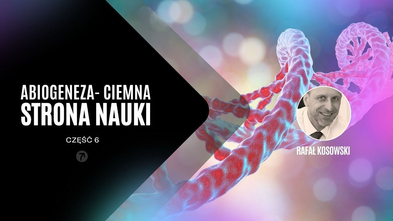 Część 6 | Abiogeneza - Ciemna strona nauki: Seria wykładów o Abiogenezie