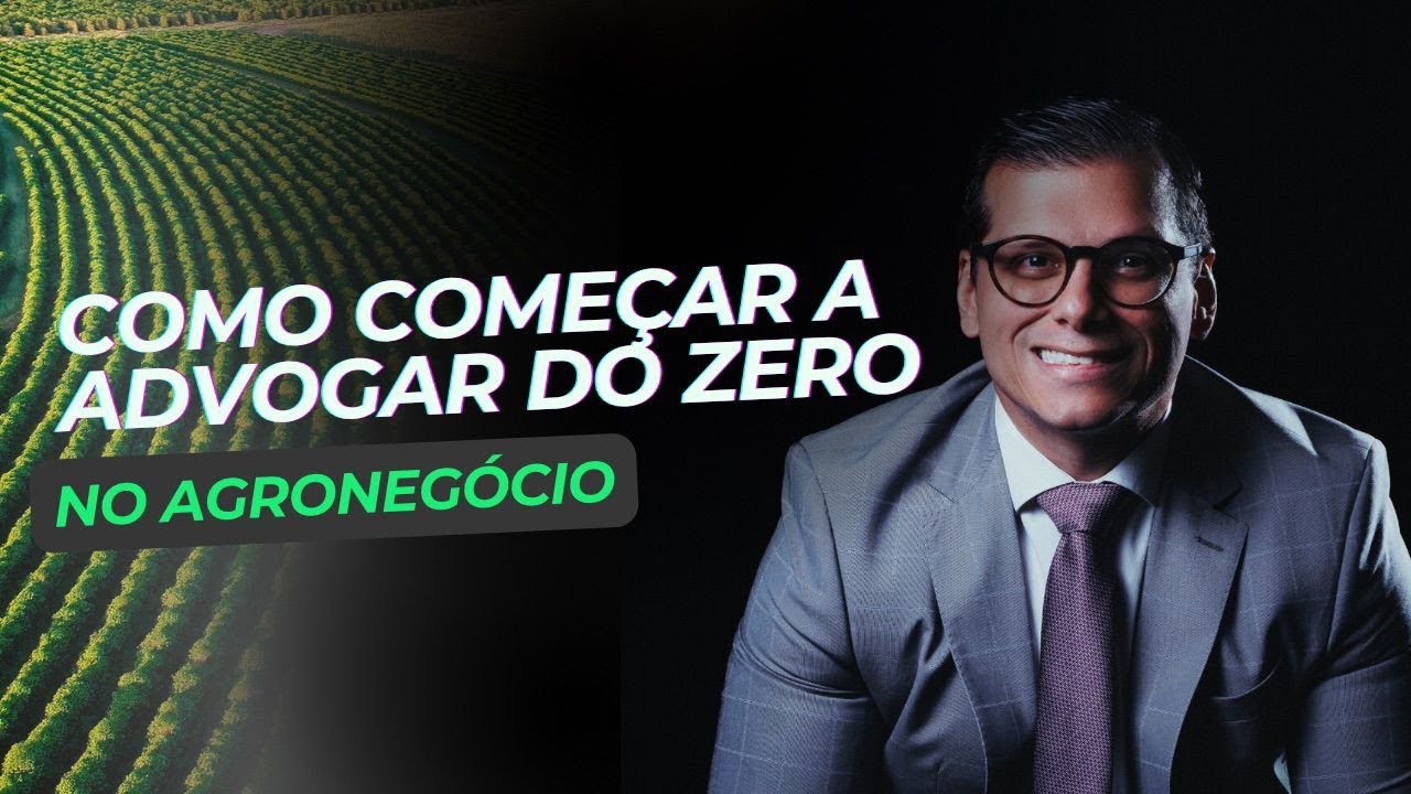 Como come&ccedil;ar a advogar do zero no agroneg&oacute;cio?