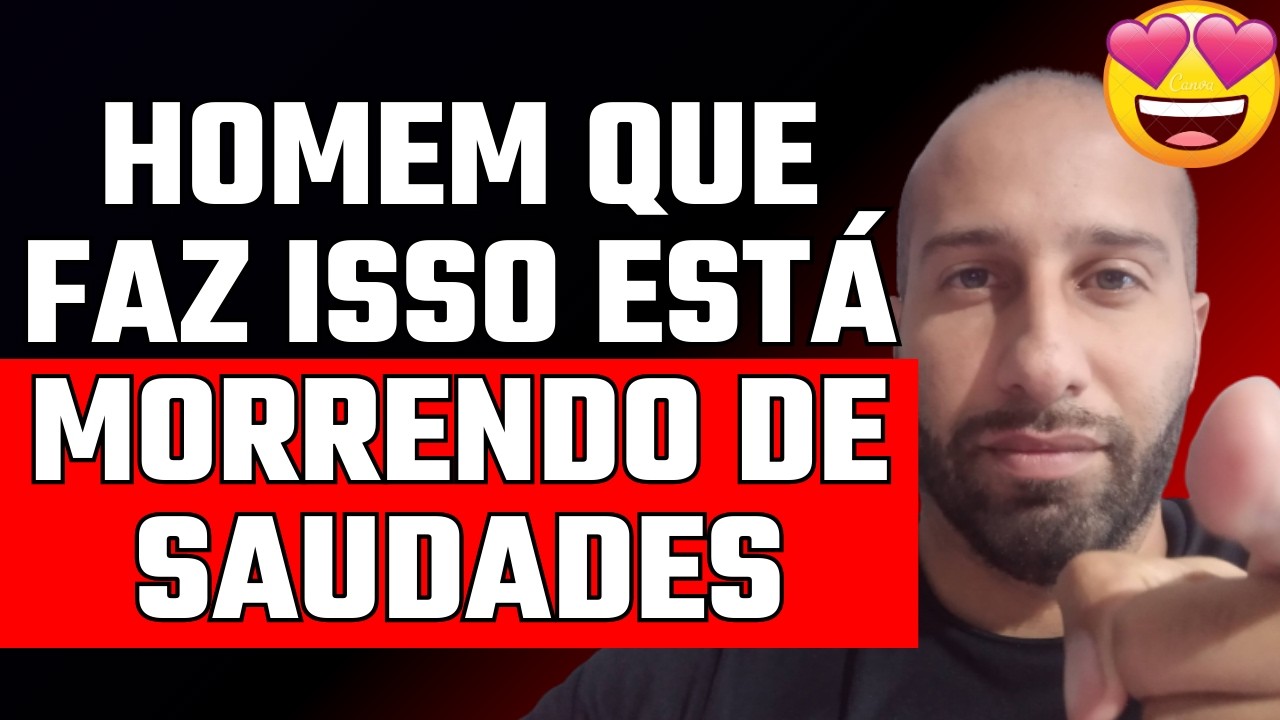 HOMEM QUE FAZ ISSO ESTÁ MORRENDO DE SAUDADES 