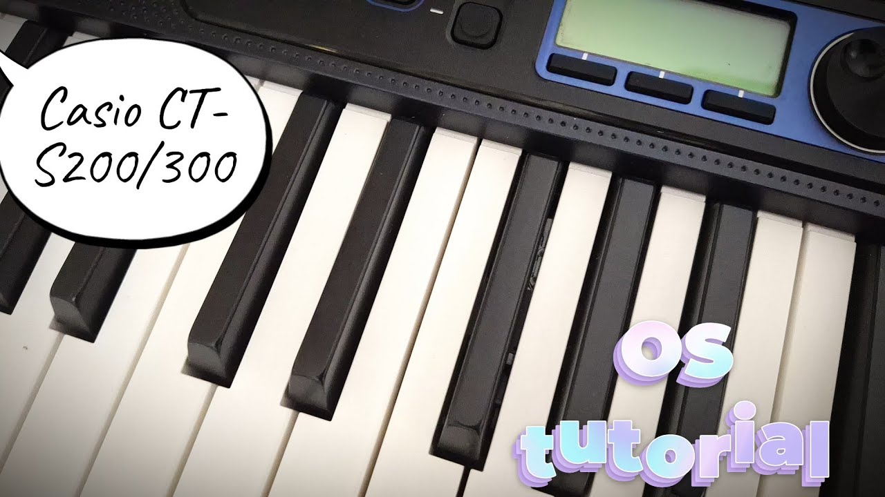 Casio CT-S200 and 300 OS and other Tutorial