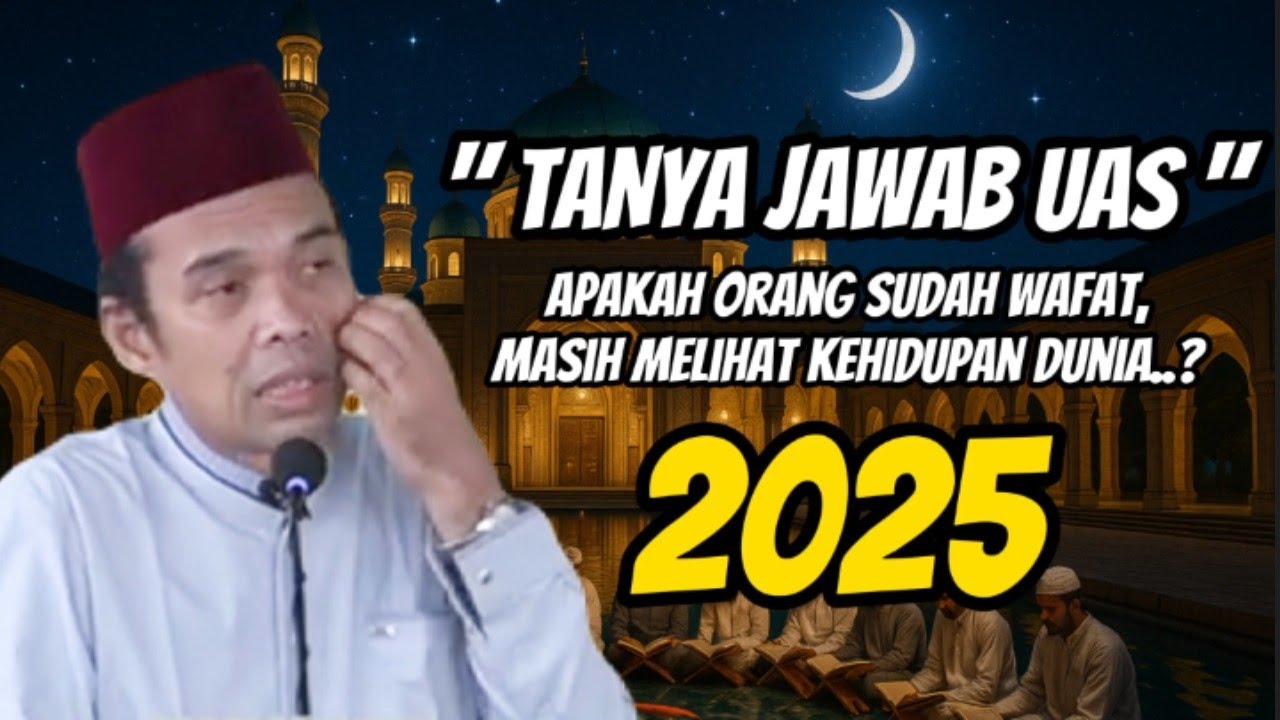 Apakah Orang yang Sudah Meninggal Masih Bisa Melihat Dunia? | Tanya Jawab UAS 2025