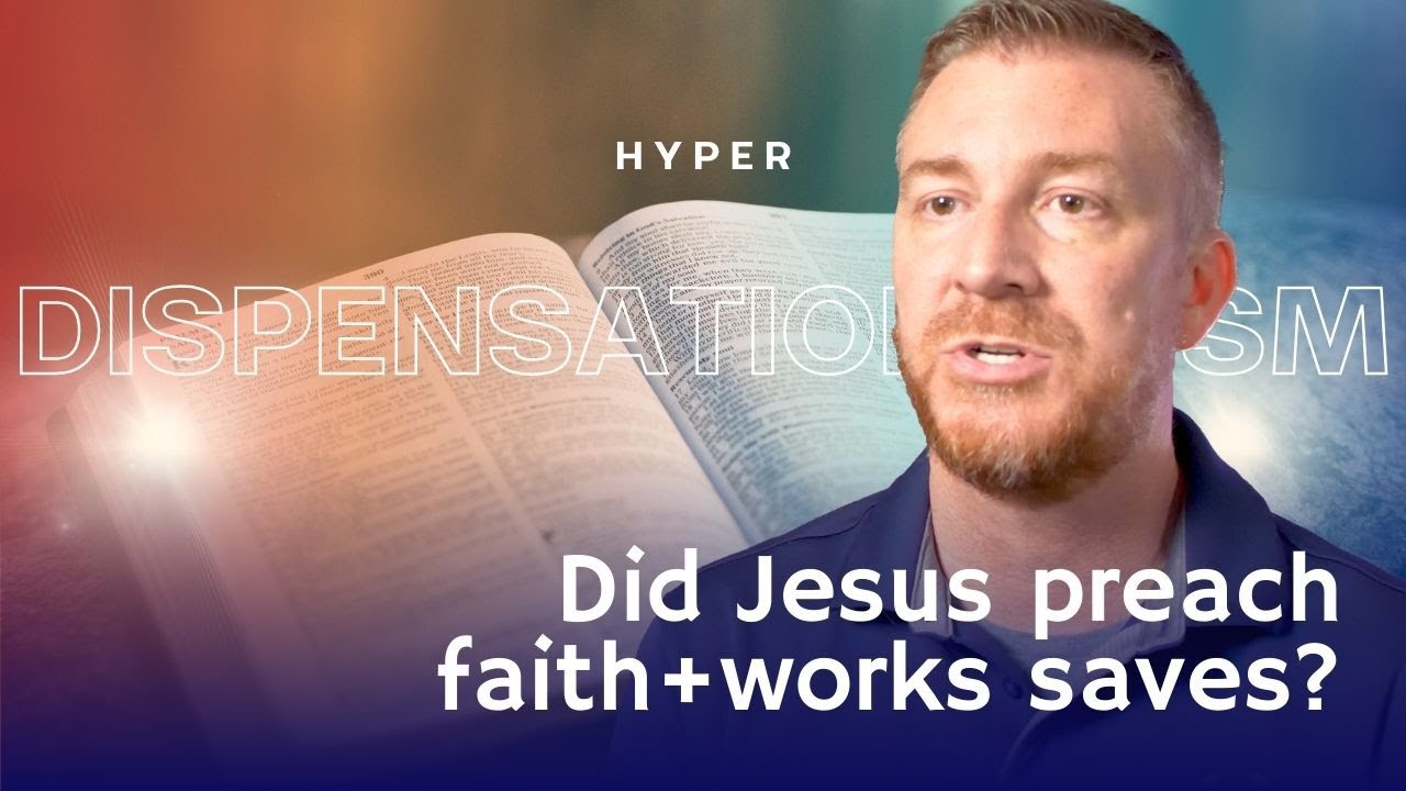 Did Jesus Preach Salvation by Works? Refuting Multiple Gospels Hyper-Dispensationalism