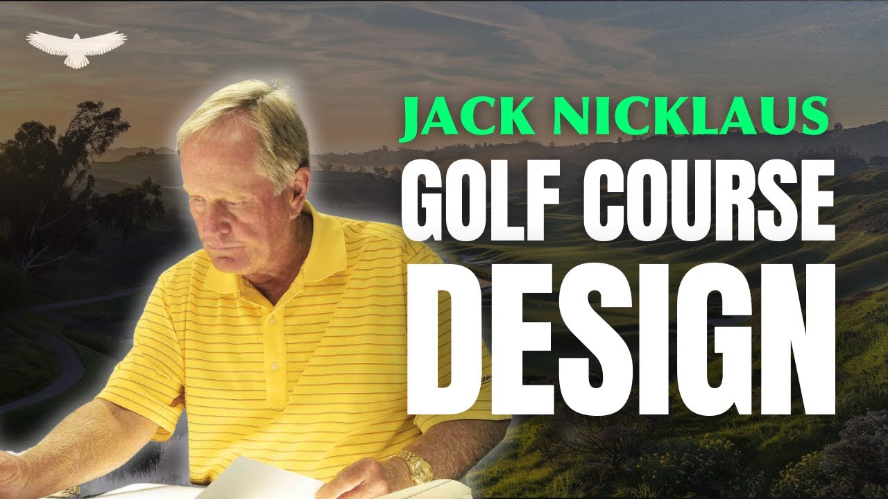 Jack Nicklaus: The Genesis of a Golf Course Design Legend